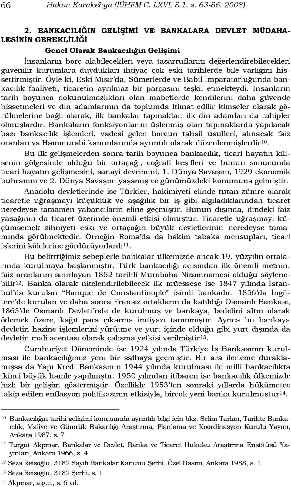 duydukları ihtiyaç çok eski tarihlerde bile varlığını hissettirmiģtir.