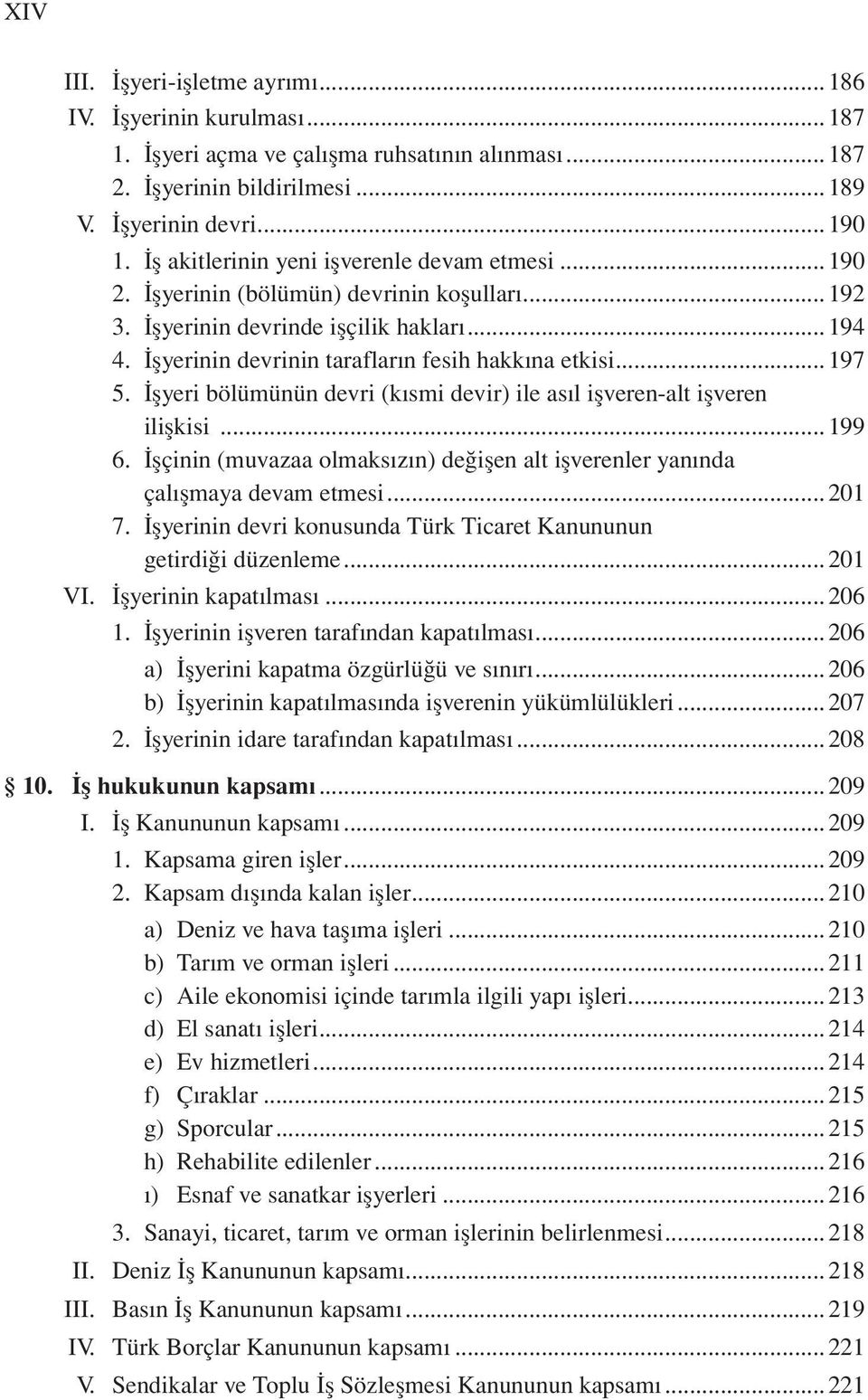 İşyeri bölümünün devri (kısmi devir) ile as l işveren-alt işveren ilişkisi...199 6. şçinin (muvazaa olmaks z n) de işen alt işverenler yan nda çal şmaya devam etmesi...201 7.