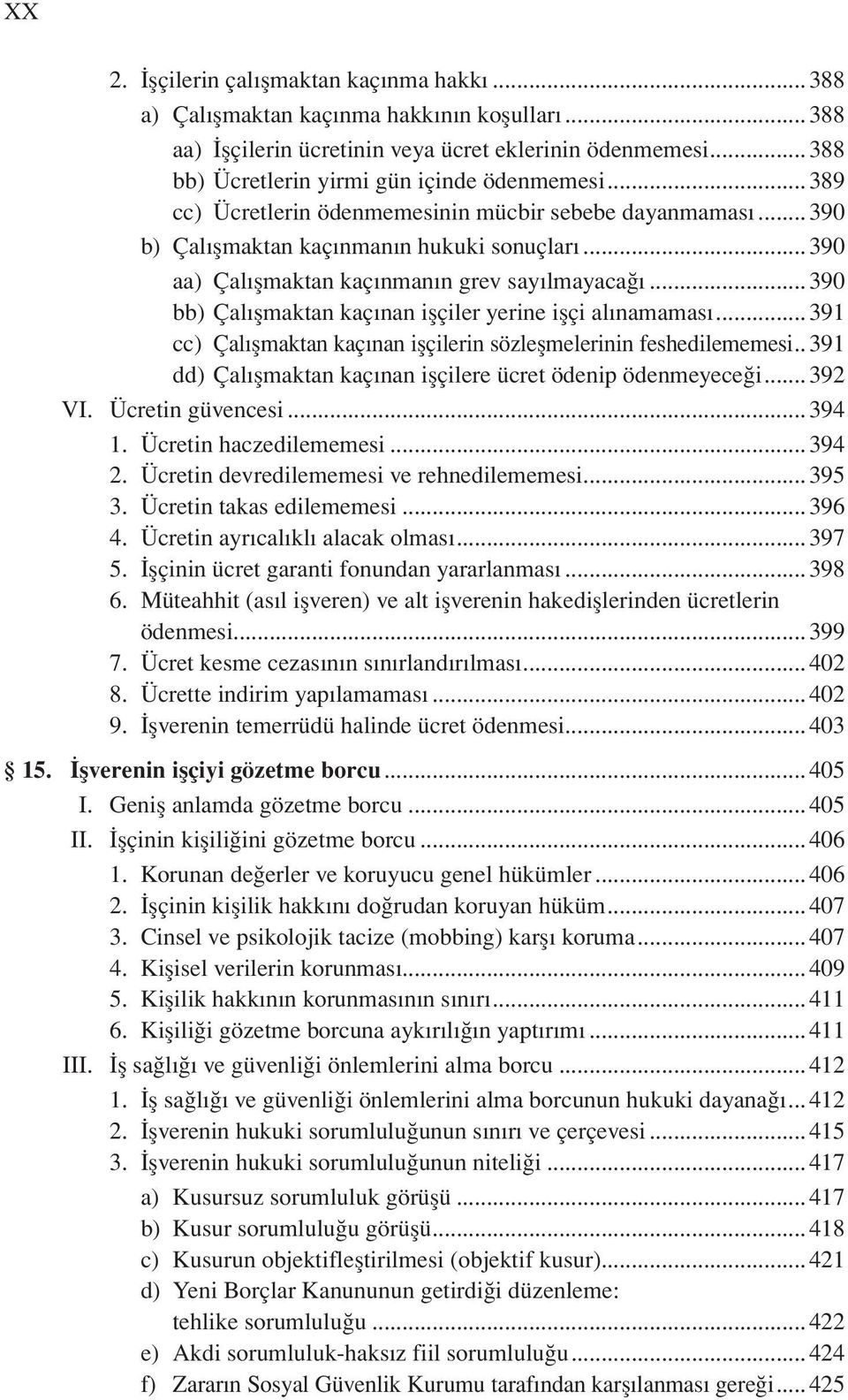 ..390 bb) Çal şmaktan kaç nan işçiler yerine işçi al namamas...391 cc) Çal şmaktan kaç nan işçilerin sözleşmelerinin feshedilememesi...391 dd) Çal şmaktan kaç nan işçilere ücret ödenip ödenmeyece i.