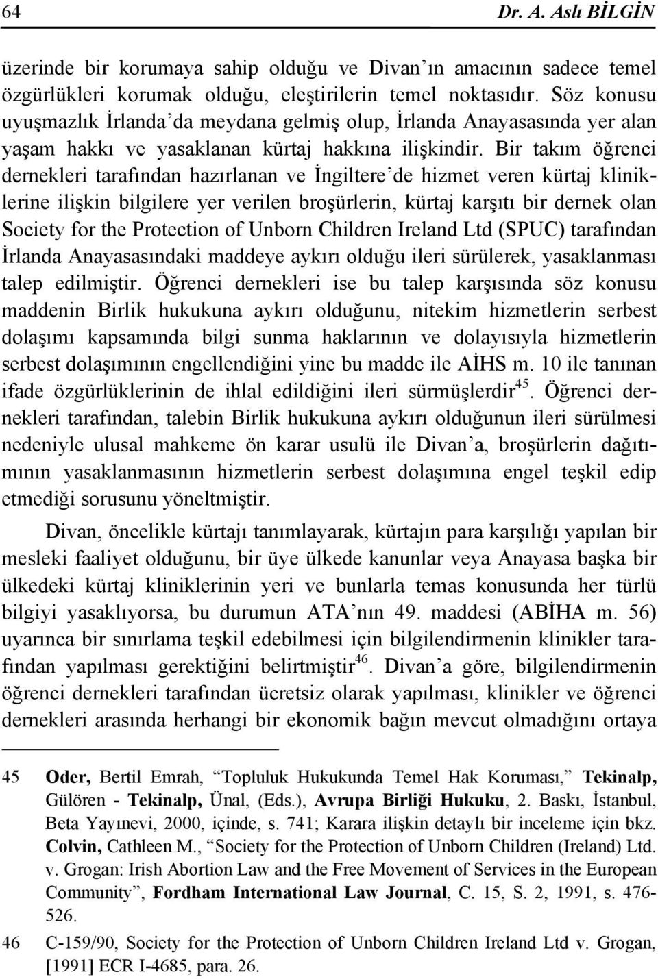 Bir takım öğrenci dernekleri tarafından hazırlanan ve İngiltere de hizmet veren kürtaj kliniklerine ilişkin bilgilere yer verilen broşürlerin, kürtaj karşıtı bir dernek olan Society for the