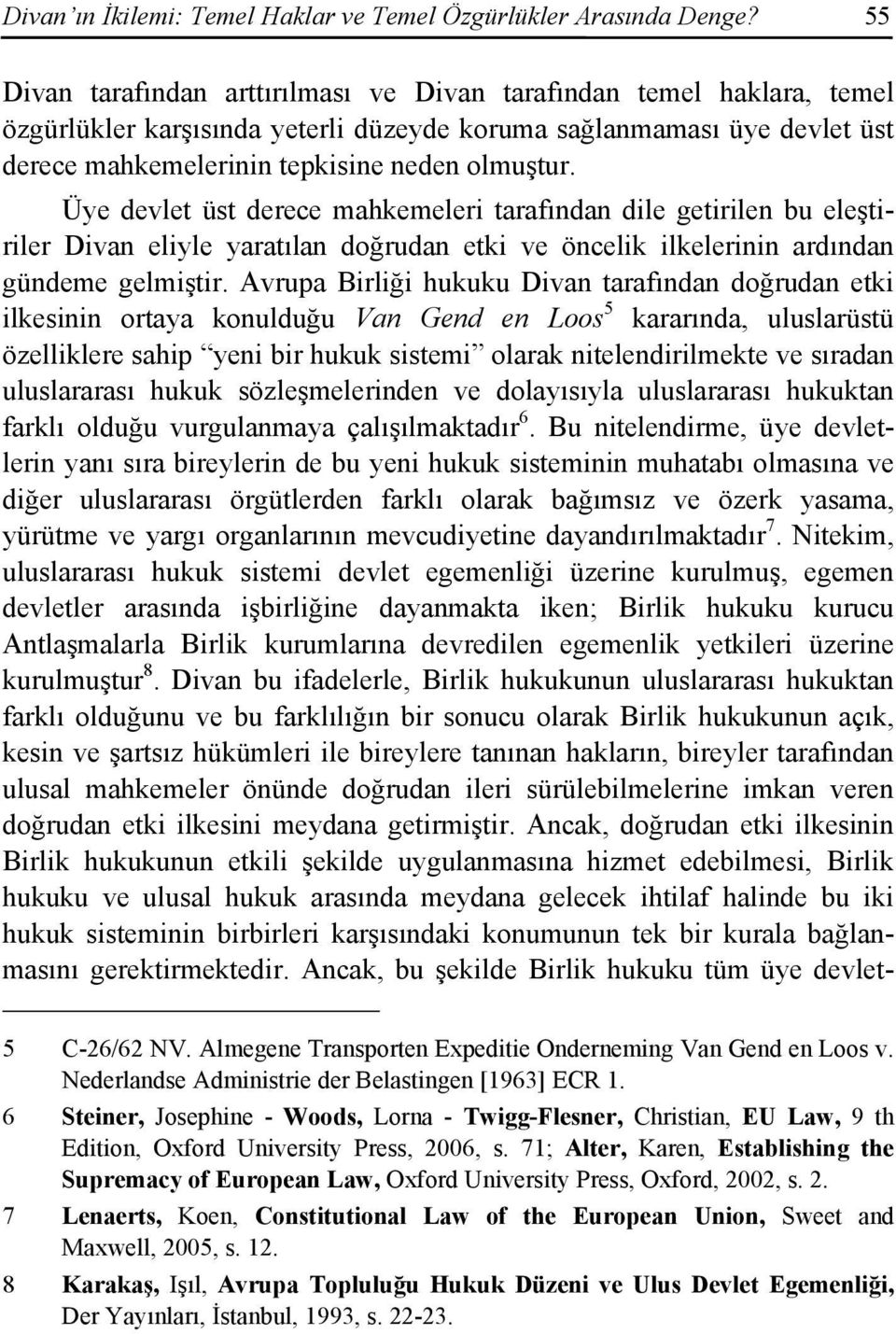 Üye devlet üst derece mahkemeleri tarafından dile getirilen bu eleştiriler Divan eliyle yaratılan doğrudan etki ve öncelik ilkelerinin ardından gündeme gelmiştir.