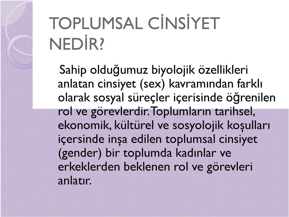 sosyal süreçler içerisinde öğrenilen rol ve görevlerdir.