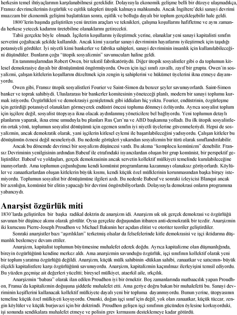 1800 lerin başında geliştirilen yeni üretim araçları ve teknikleri, çalışma koşullarını hafifletme ve aynı zamanda herkese yetecek kadarını üretebilme olanaklarını getirecekti.