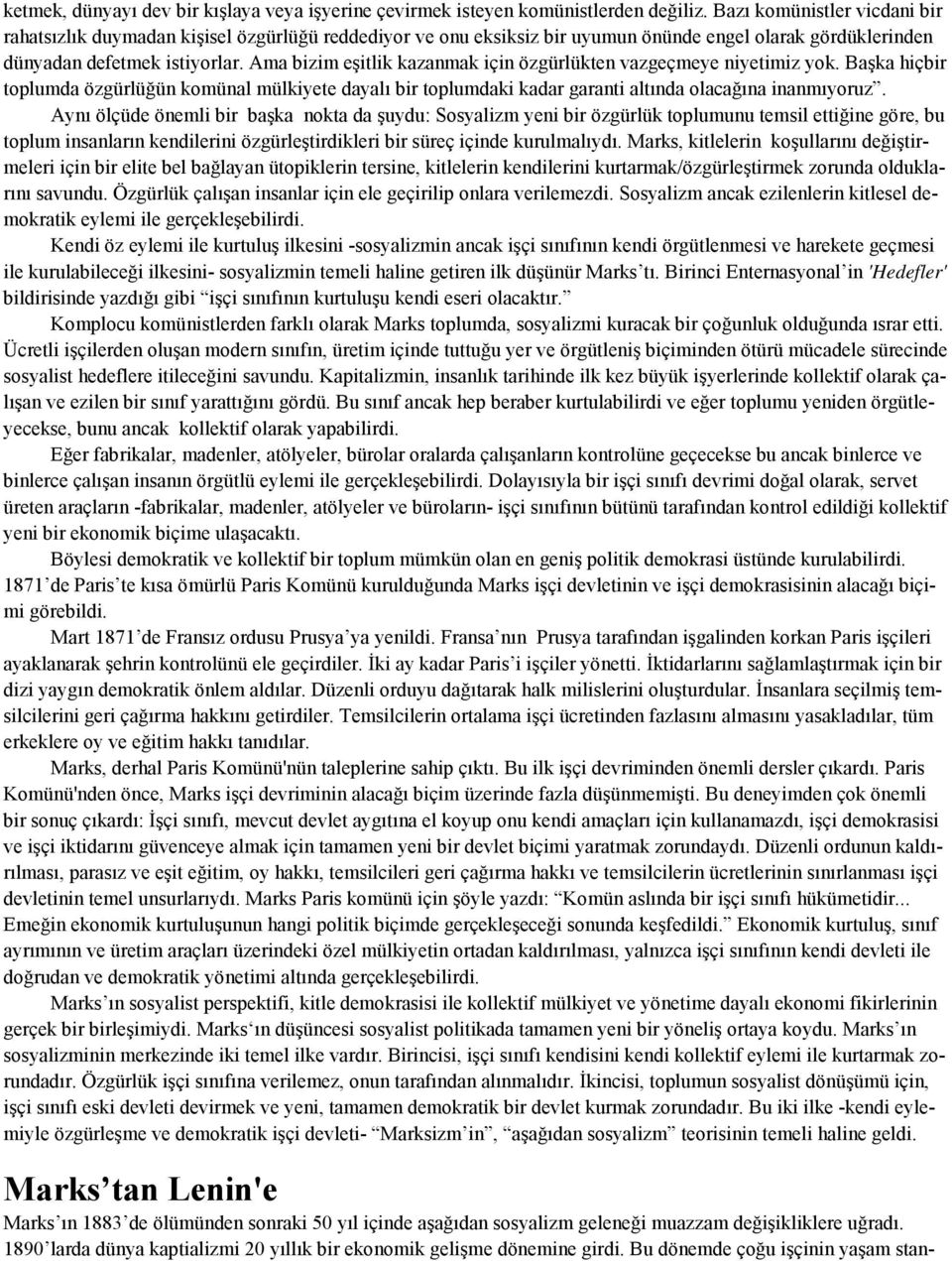 Ama bizim eşitlik kazanmak için özgürlükten vazgeçmeye niyetimiz yok. Başka hiçbir toplumda özgürlüğün komünal mülkiyete dayalı bir toplumdaki kadar garanti altında olacağına inanmıyoruz.