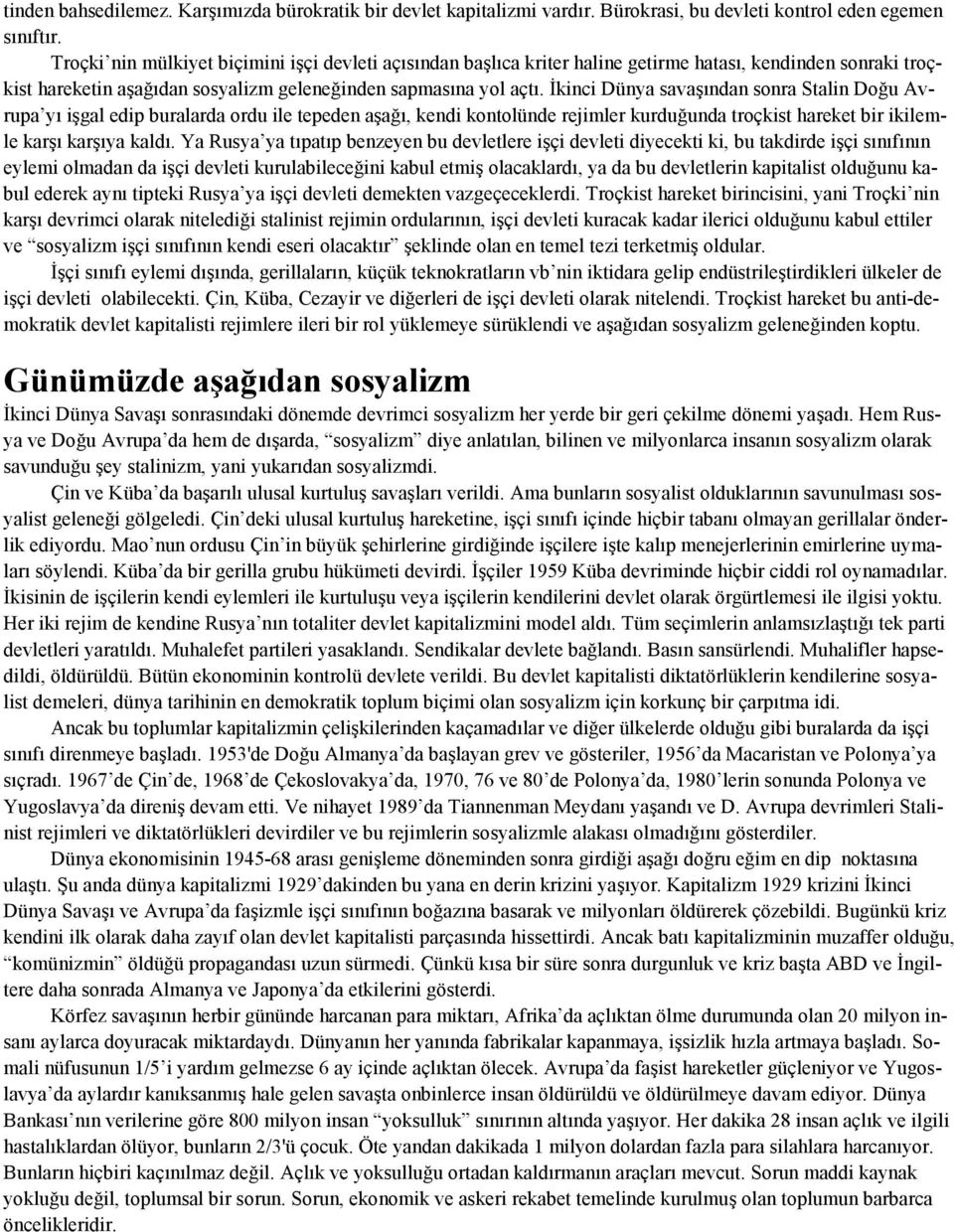 İkinci Dünya savaşından sonra Stalin Doğu Avrupa yı işgal edip buralarda ordu ile tepeden aşağı, kendi kontolünde rejimler kurduğunda troçkist hareket bir ikilemle karşı karşıya kaldı.