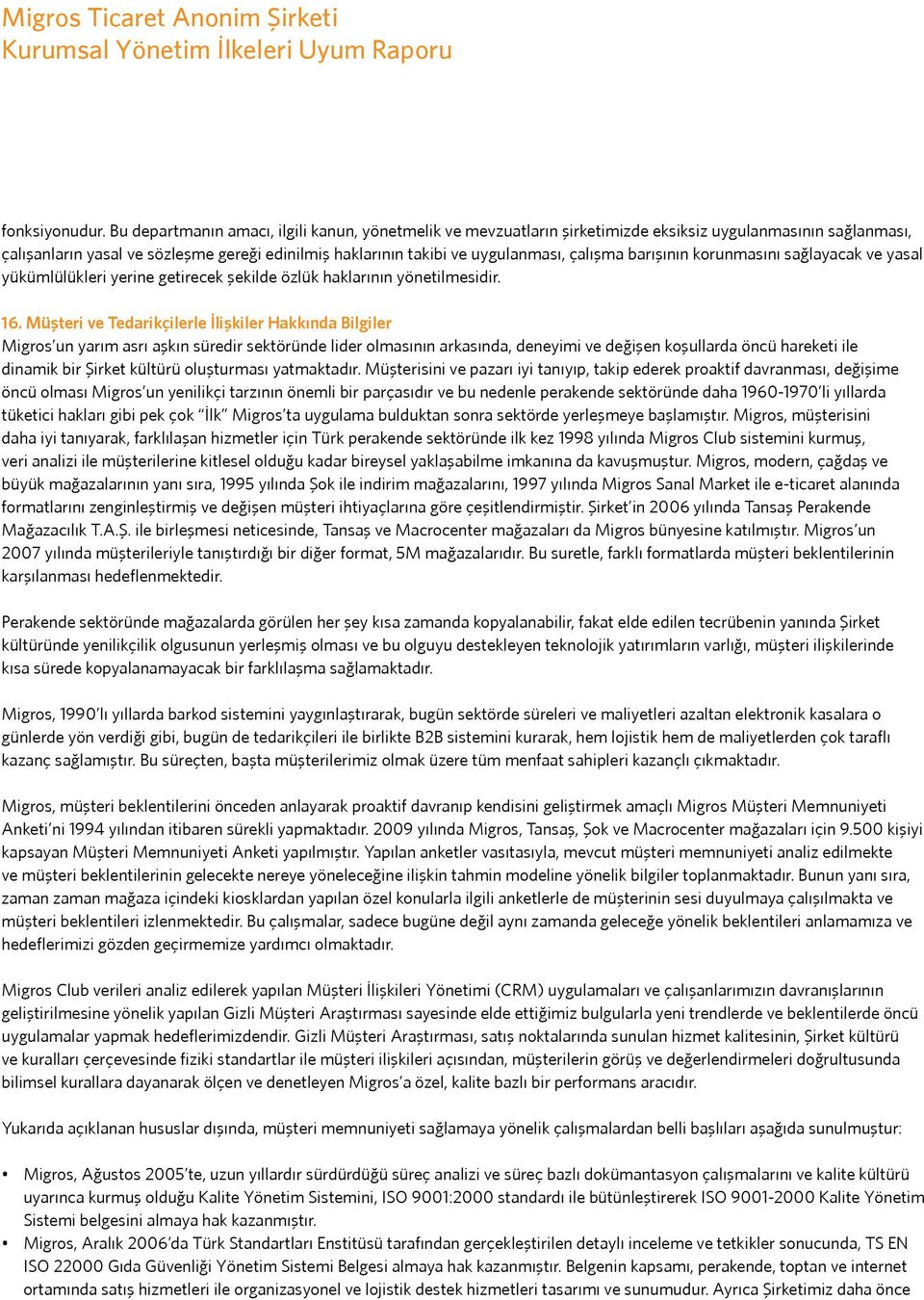 çalışma barışının korunmasını sağlayacak ve yasal yükümlülükleri yerine getirecek şekilde özlük haklarının yönetilmesidir. 16.