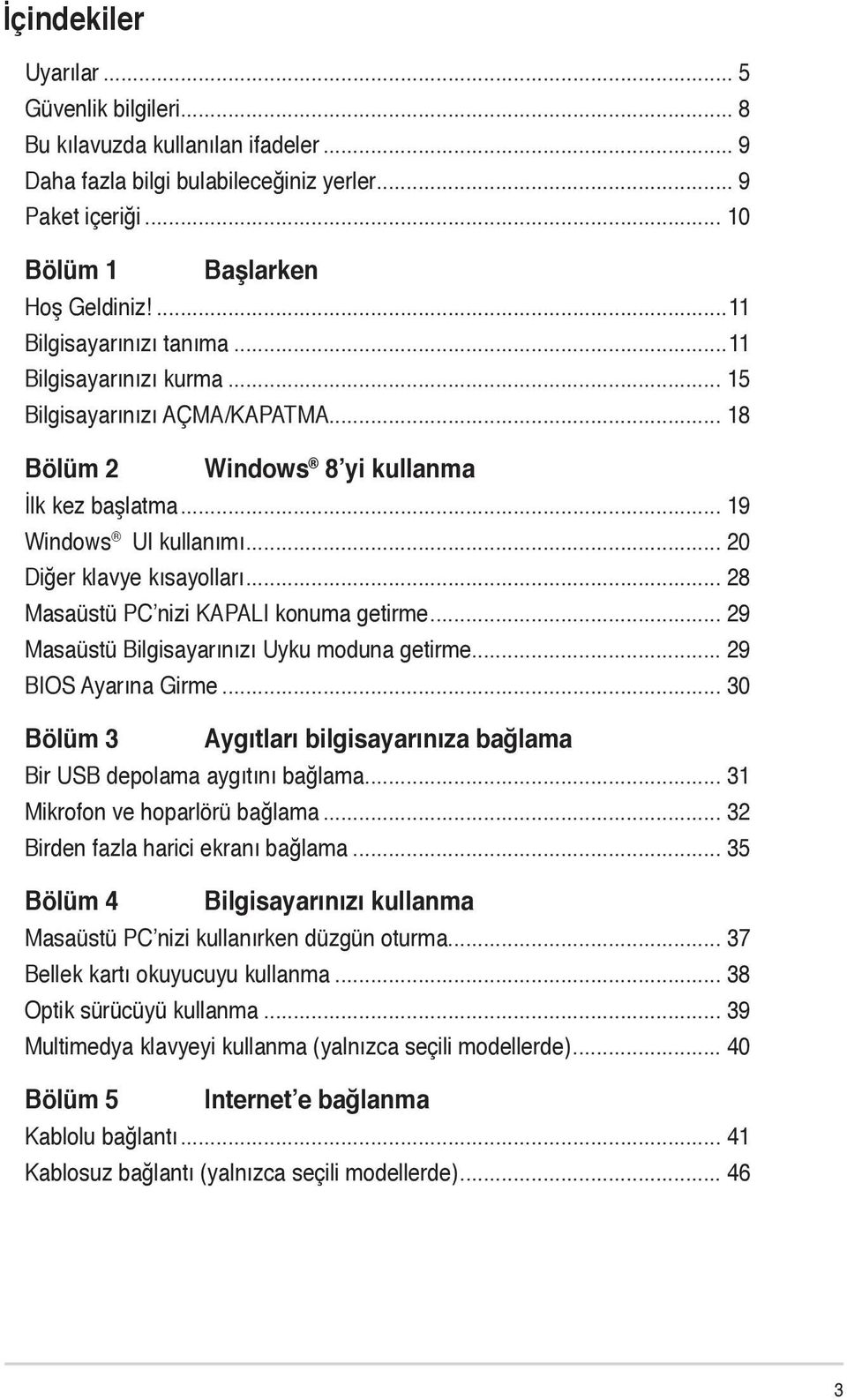 .. 28 Masaüstü PC nizi KAPALI konuma getirme... 29 Masaüstü Bilgisayarınızı Uyku moduna getirme... 29 BIOS Ayarına Girme.