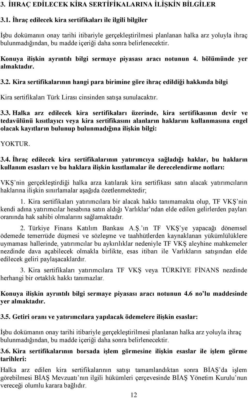 belirlenecektir. Konuya ilişkin ayrıntılı bilgi sermaye piyasası aracı notunun 4. bölümünde yer 3.2.