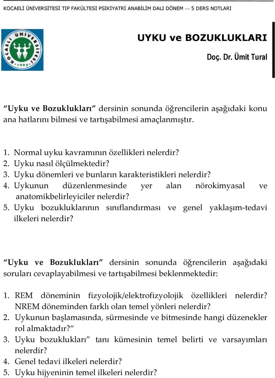 Uyku nasıl ölçülmektedir? 3. Uyku dönemleri ve bunların karakteristikleri nelerdir? 4. Uykunun düzenlenmesinde yer alan nörokimyasal ve anatomikbelirleyiciler nelerdir? 5.