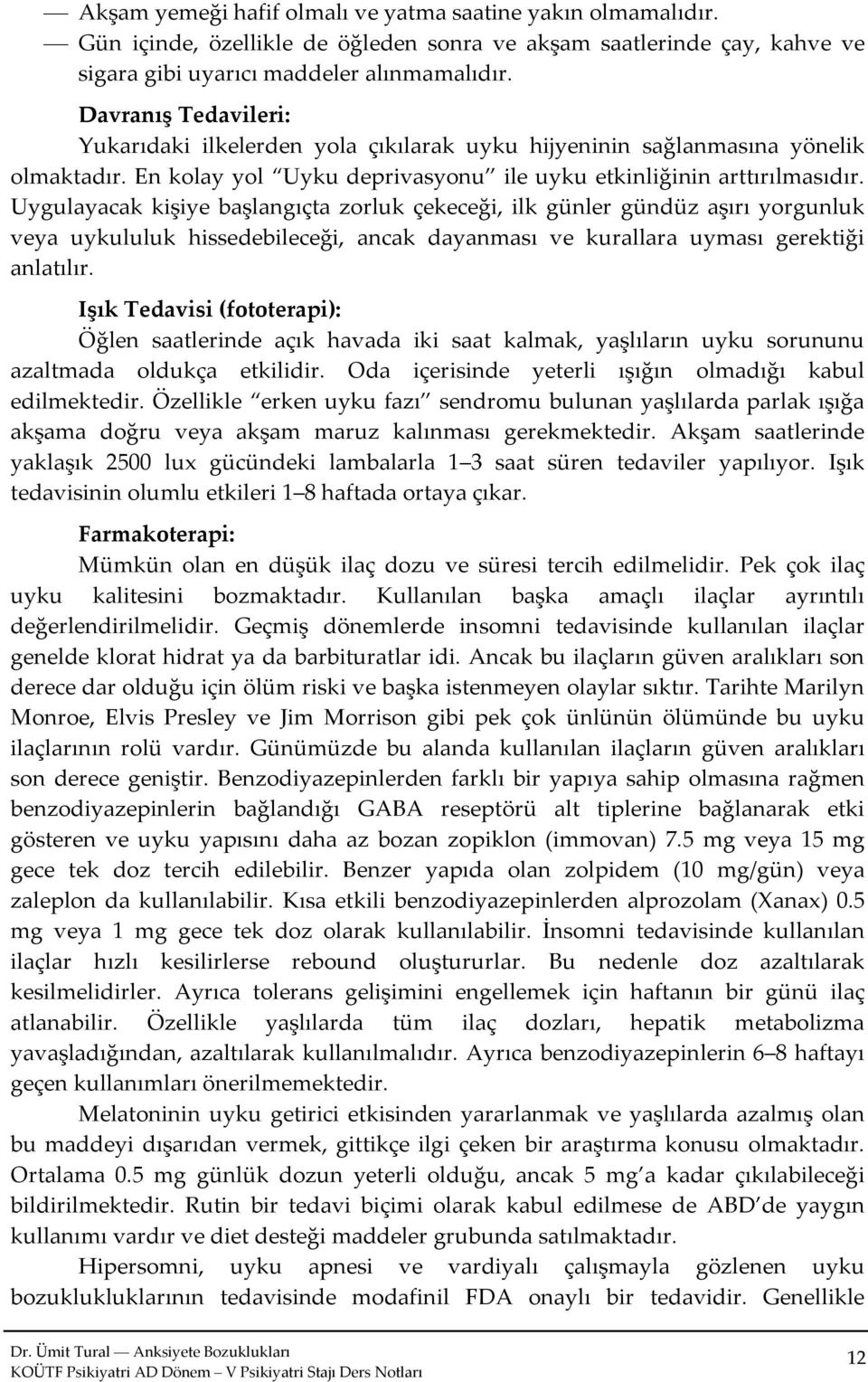 Uygulayacak kişiye başlangıçta zorluk çekeceği, ilk günler gündüz aşırı yorgunluk veya uykululuk hissedebileceği, ancak dayanması ve kurallara uyması gerektiği anlatılır.