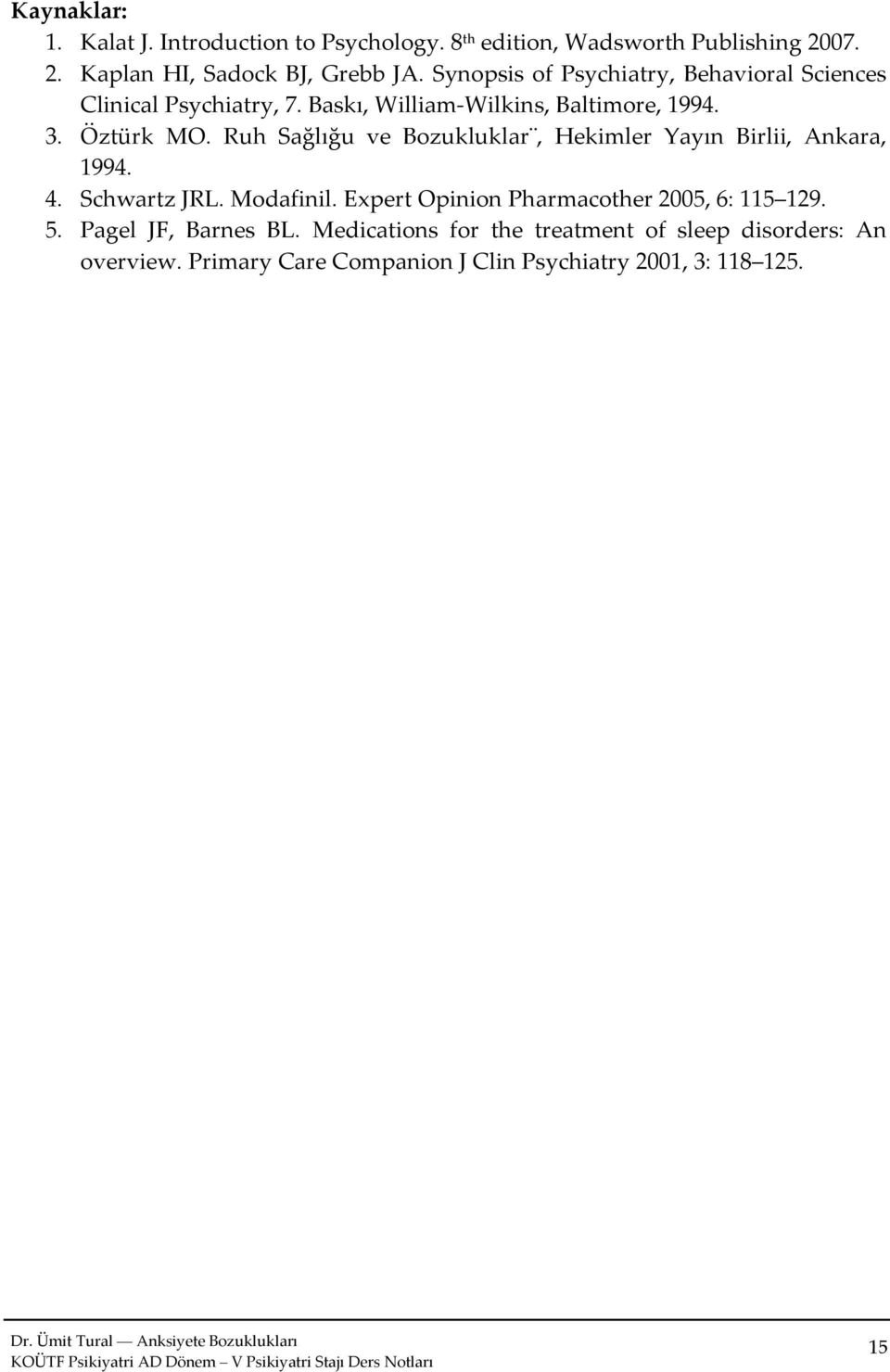 Ruh Sağlığu ve Bozukluklar, Hekimler Yayın Birlii, Ankara, 1994. 4. Schwartz JRL. Modafinil.