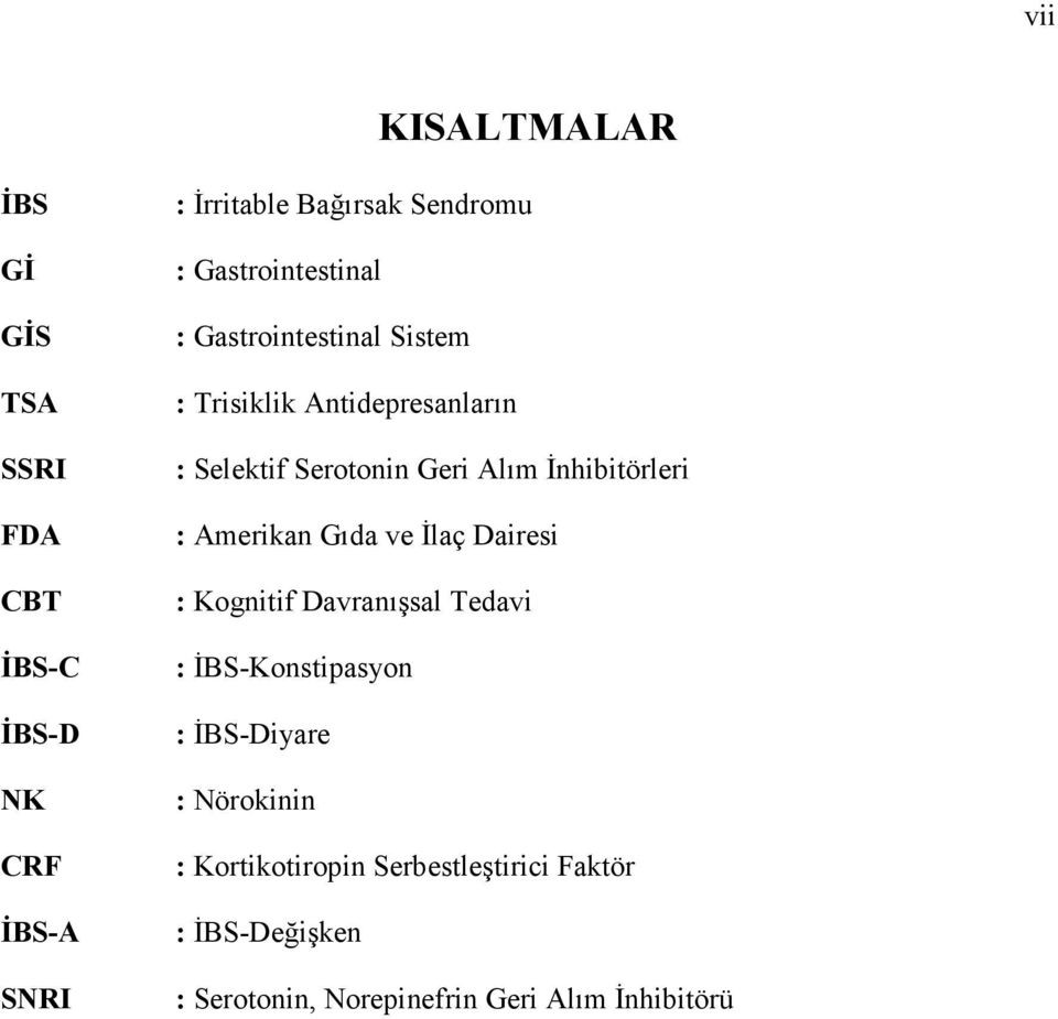 İnhibitörleri : Amerikan Gıda ve İlaç Dairesi : Kognitif Davranışsal Tedavi : İBS-Konstipasyon : İBS-Diyare