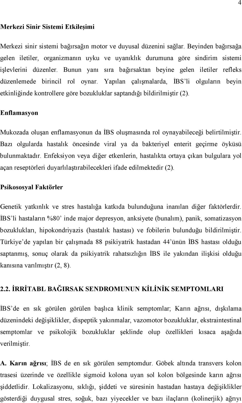 Bunun yanı sıra bağırsaktan beyine gelen iletiler refleks düzenlemede birincil rol oynar.