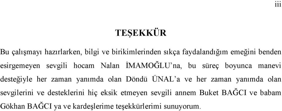 zaman yanımda olan Döndü ÜNAL a ve her zaman yanımda olan sevgilerini ve desteklerini hiç