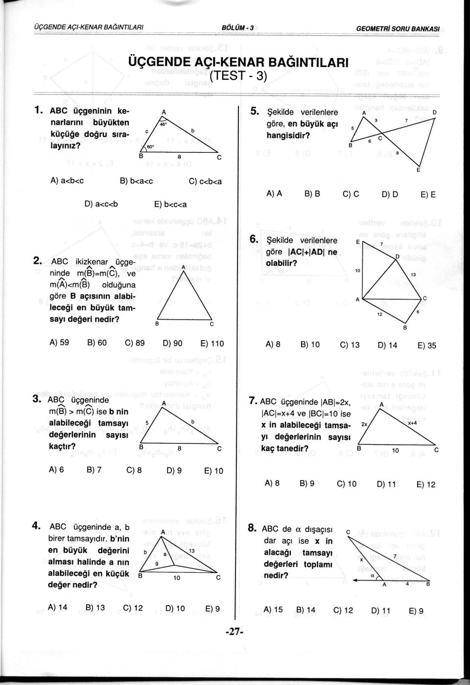 )a<b< )a<<b )b<a< a E)b<<a C)<b<a 5. Sekilde verilenlere göre, en büyük açi ) ) 3 7 P<J 6 C C)C ) E)E 8 E 2.