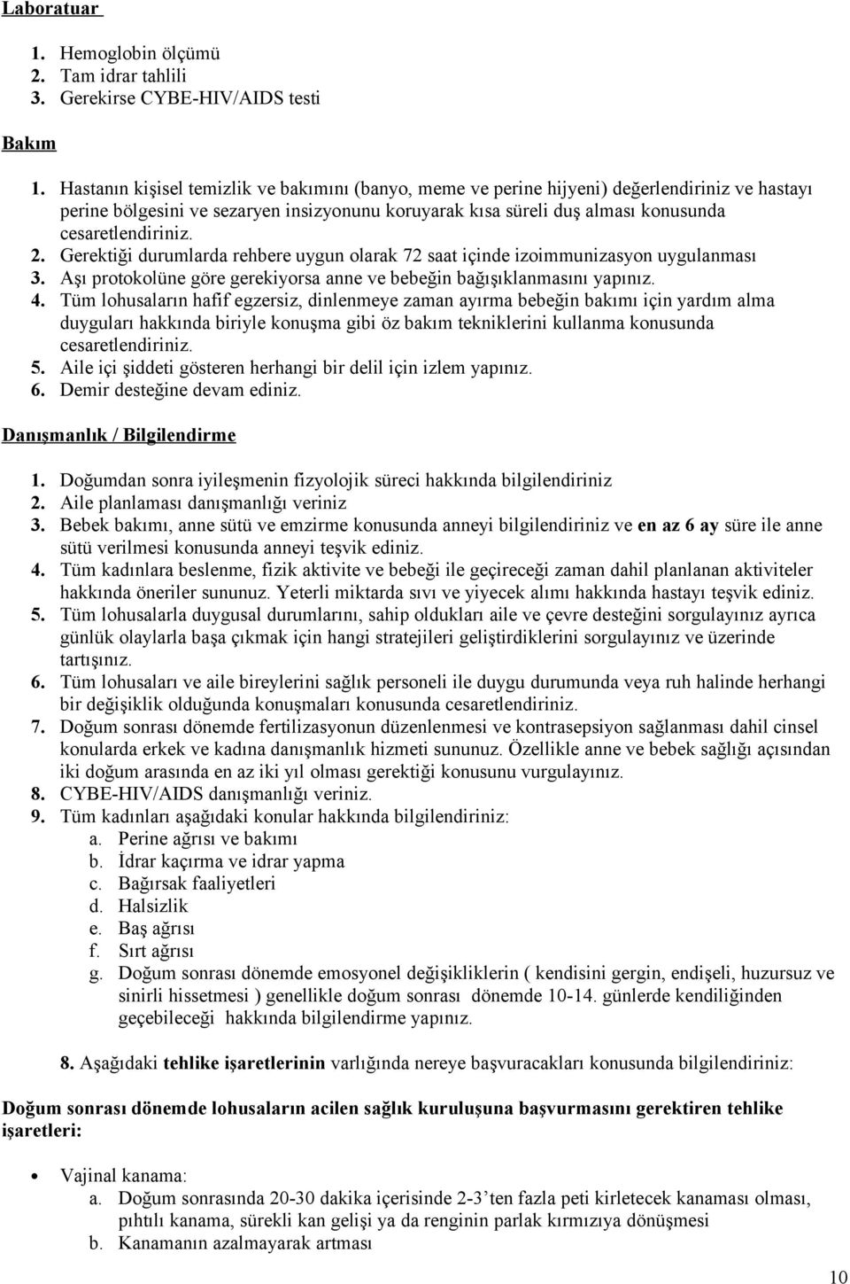 Gerektiği durumlarda rehbere uygun larak 72 saat içinde izimmunizasyn uygulanması 3. Aşı prtklüne göre gerekiyrsa anne ve bebeğin bağışıklanmasını yapınız. 4.