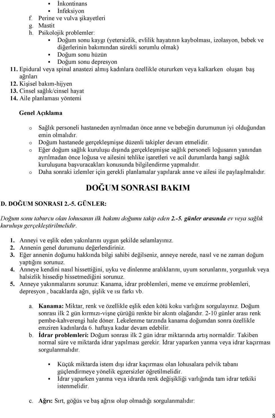 Epidural veya spinal anastezi almış kadınlara özellikle tururken veya kalkarken luşan baş ağrıları 12. Kişisel bakım-hijyen 13. Cinsel sağlık/cinsel hayat 14.