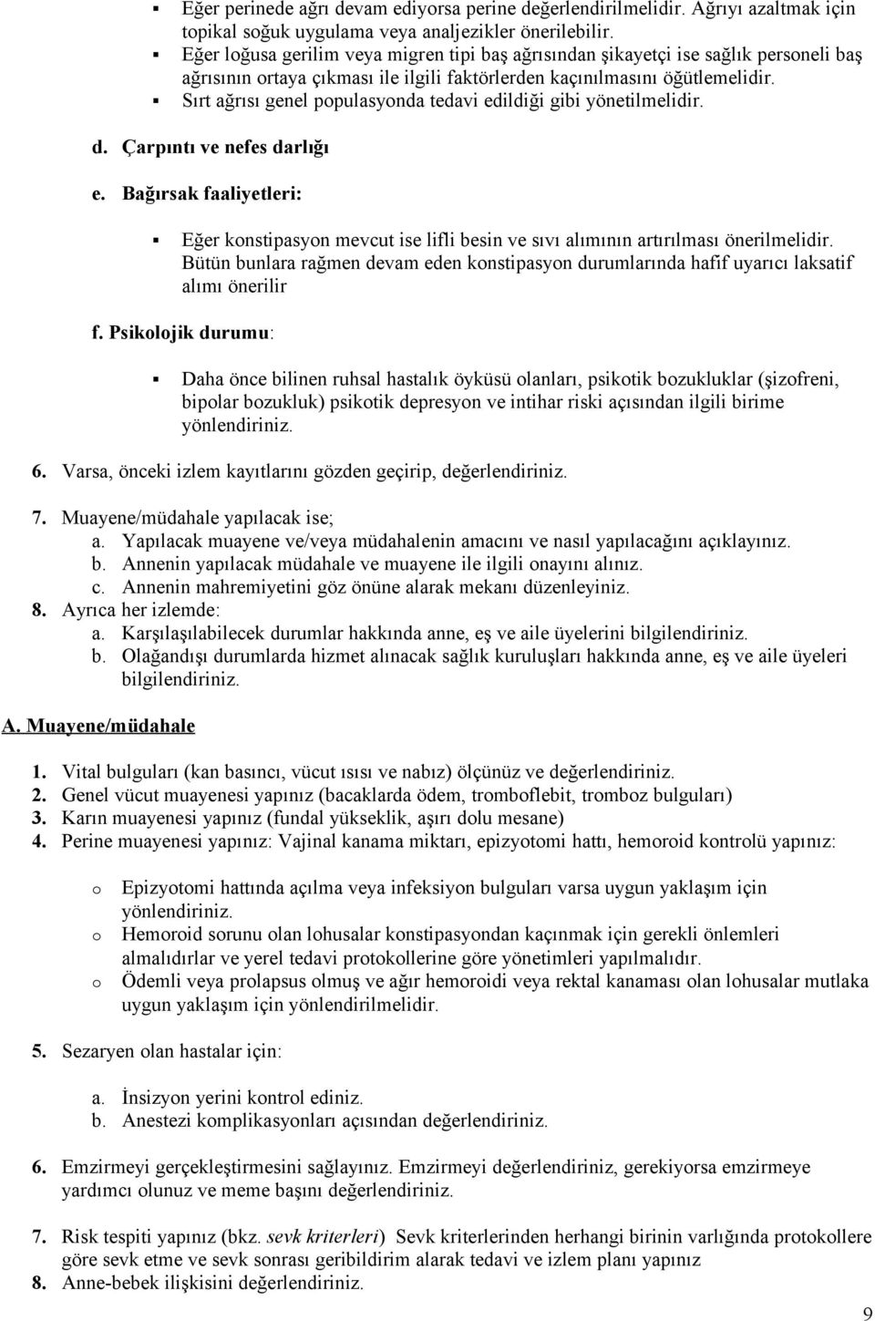 Sırt ağrısı genel ppulasynda tedavi edildiği gibi yönetilmelidir. d. Çarpıntı ve nefes darlığı e.