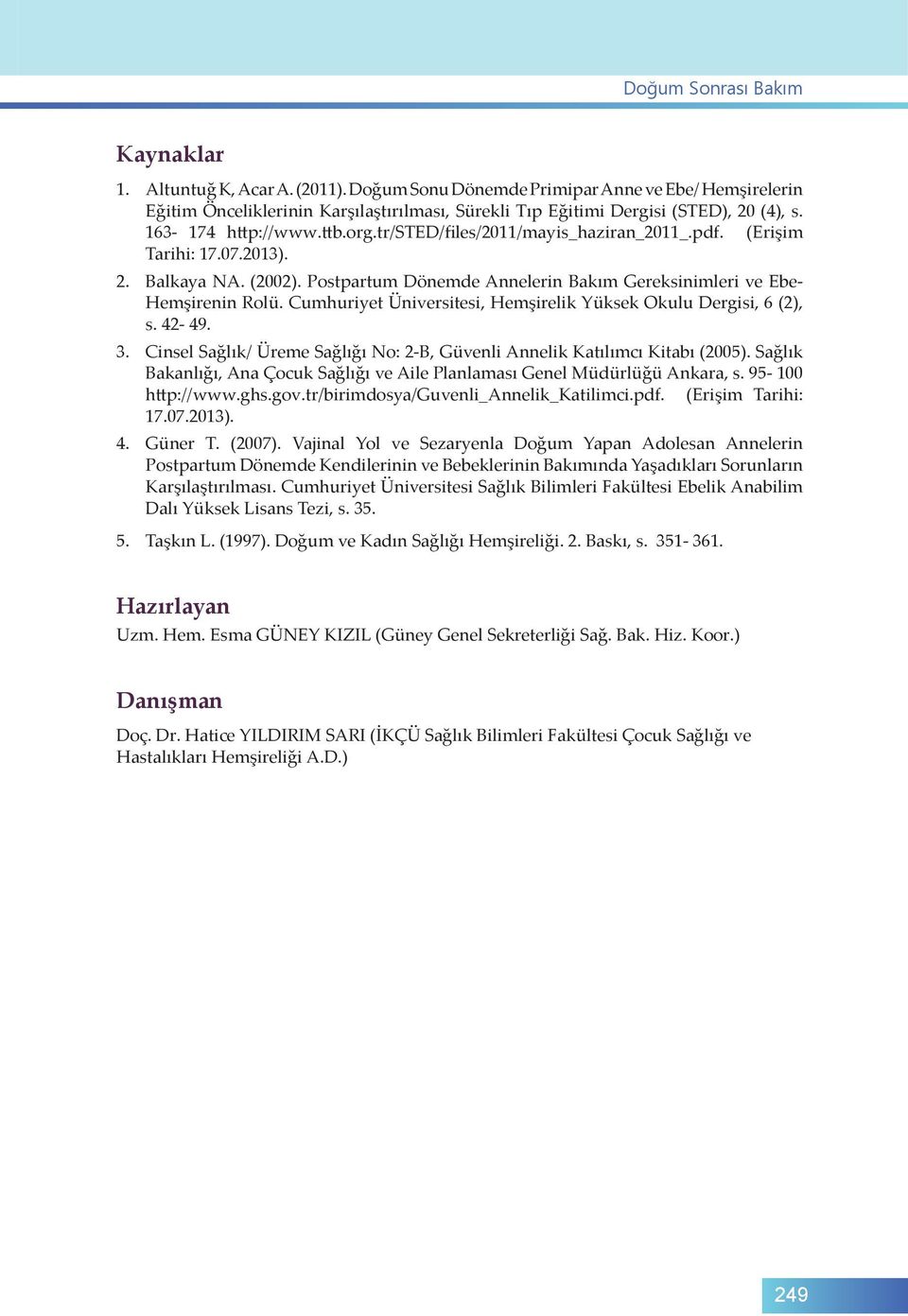 Cumhuriyet Üniversitesi, Hemşirelik Yüksek Okulu Dergisi, 6 (2), s. 42-49. 3. Cinsel Sağlık/ Üreme Sağlığı No: 2-B, Güvenli Annelik Katılımcı Kitabı (2005).