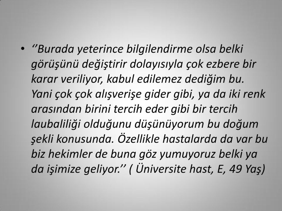 Yani çok çok alışverişe gider gibi, ya da iki renk arasından birini tercih eder gibi bir tercih