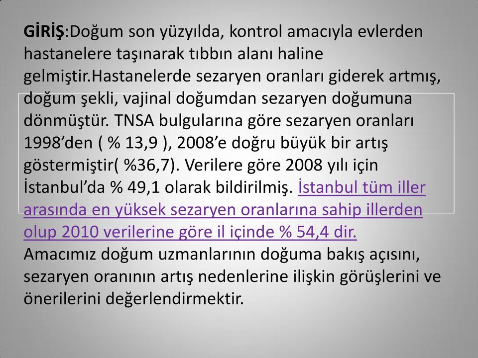 TNSA bulgularına göre sezaryen oranları 1998 den ( % 13,9 ), 2008 e doğru büyük bir artış göstermiştir( %36,7).