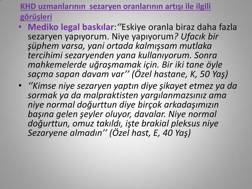 Bir iki tane öyle saçma sapan davam var (Özel hastane, K, 50 Yaş) Kimse niye sezaryen yaptın diye şikayet etmez ya da sormak ya da malpraktisten