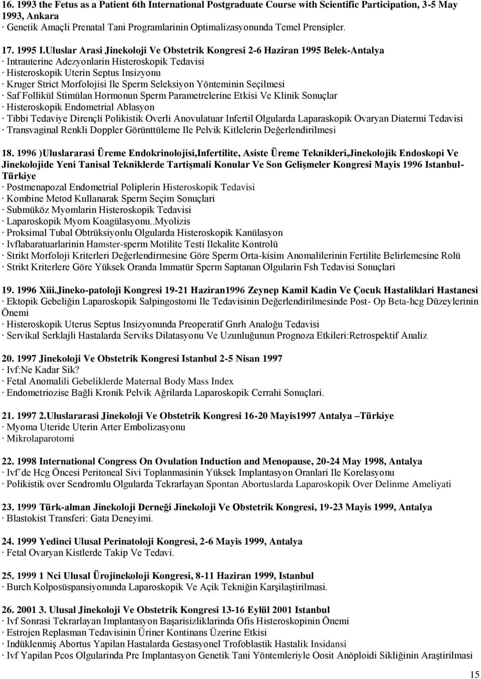 Uluslar Arasi Jinekoloji Ve Obstetrik Kongresi 2-6 Haziran 1995 Belek-Antalya Intrauterine Adezyonlarin Histeroskopik Tedavisi Histeroskopik Uterin Septus Insizyonu Kruger Strict Morfolojisi Ile