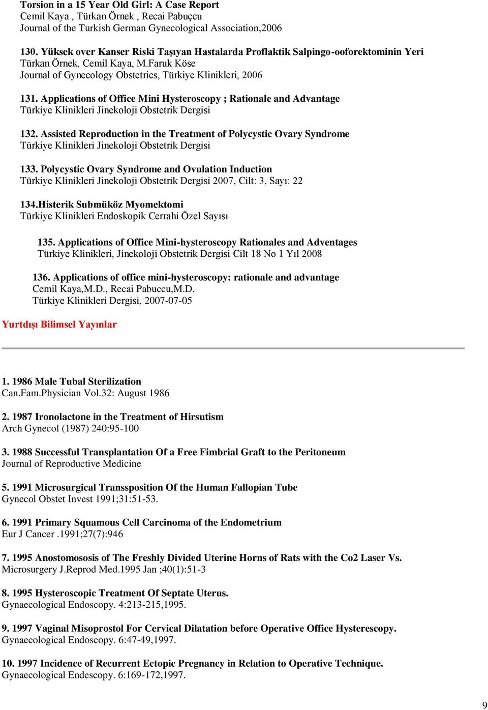 Applications of Office Mini Hysteroscopy ; Rationale and Advantage Türkiye Klinikleri Jinekoloji Obstetrik Dergisi 132.