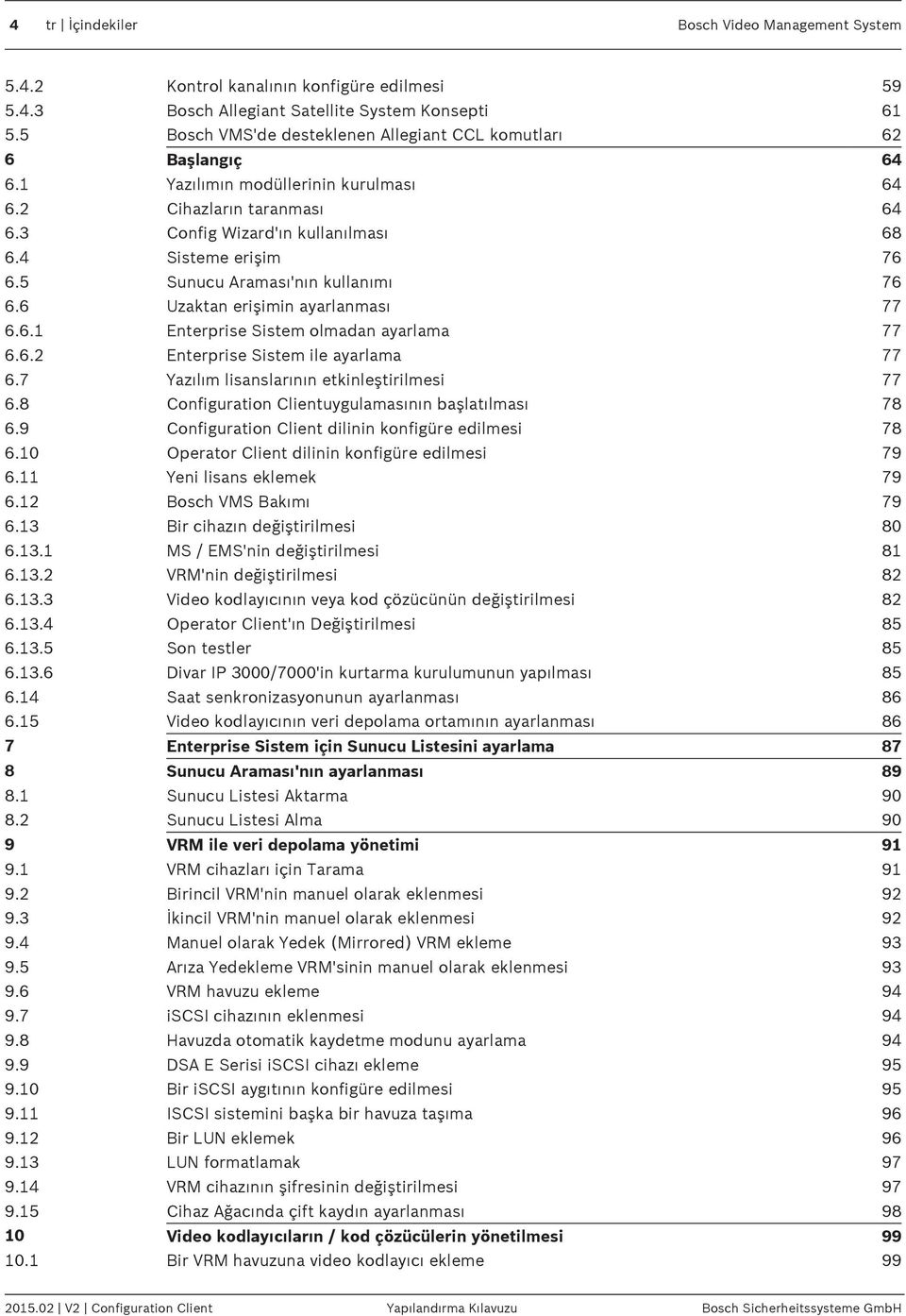 5 Sunucu Araması'nın kullanımı 76 6.6 Uzaktan erişimin ayarlanması 77 6.6.1 Enterprise Sistem olmadan ayarlama 77 6.6.2 Enterprise Sistem ile ayarlama 77 6.