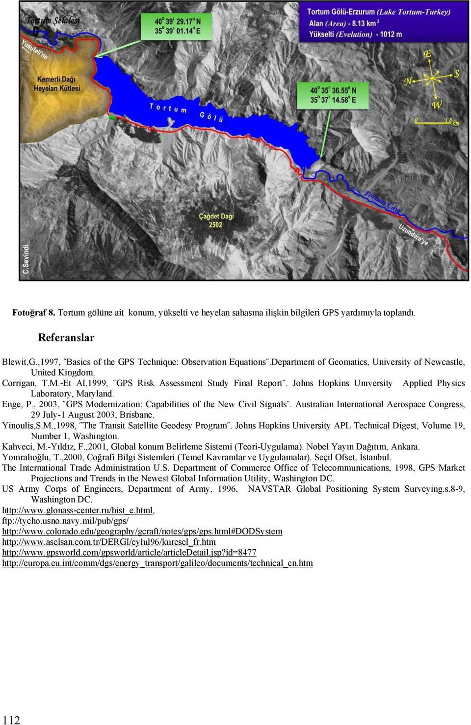 Enge, P., 2003, GPS Modernization: Capabilities of the New Civil Signals. Australian International Aerospace Congress, 29 July-1 August 2003, Brisbane. Yinoulis,S.M.,1998, The Transit Satellite Geodesy Program.