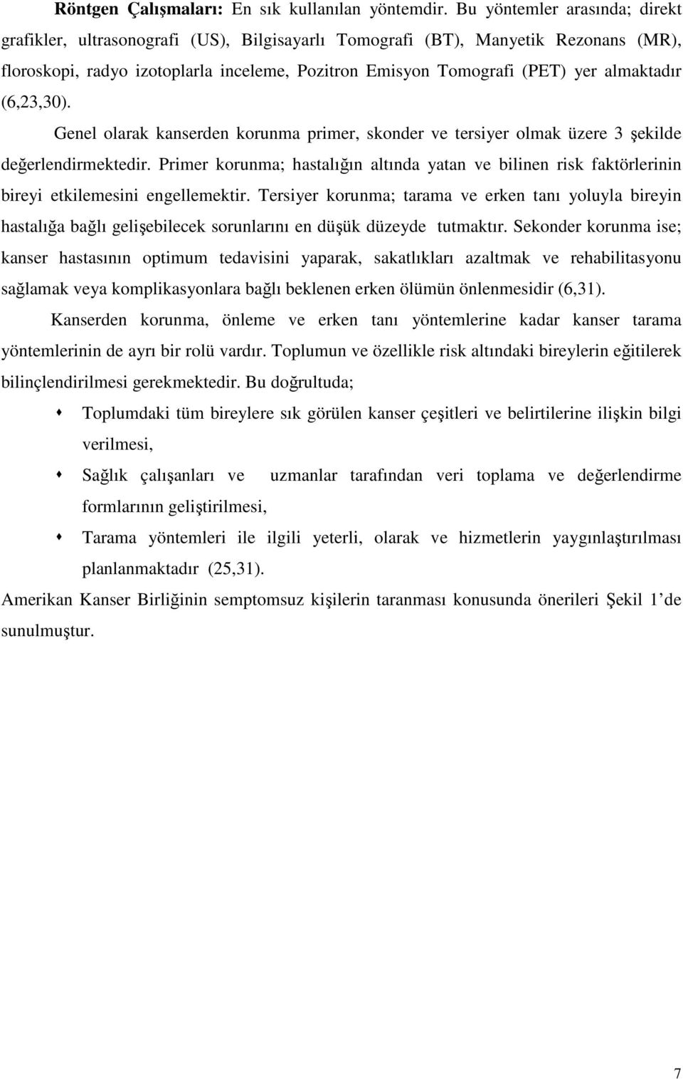 almaktadır (6,23,30). Genel olarak kanserden korunma primer, skonder ve tersiyer olmak üzere 3 şekilde değerlendirmektedir.