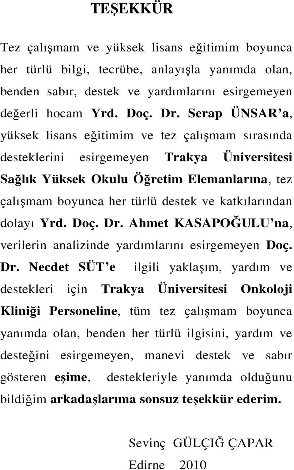 katkılarından dolayı Yrd. Doç. Dr.