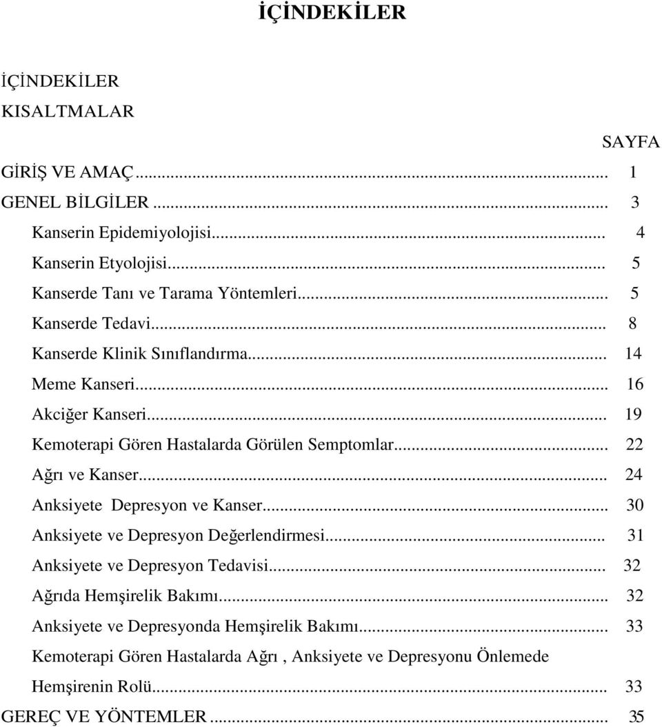 .. 19 Kemoterapi Gören Hastalarda Görülen Semptomlar... 22 Ağrı ve Kanser... 24 Anksiyete Depresyon ve Kanser... 30 Anksiyete ve Depresyon Değerlendirmesi.