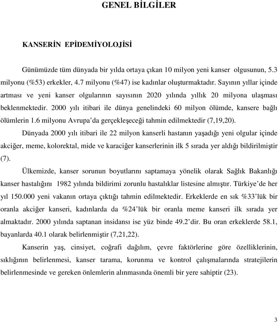 2000 yılı itibari ile dünya genelindeki 60 milyon ölümde, kansere bağlı ölümlerin 1.6 milyonu Avrupa da gerçekleşeceği tahmin edilmektedir (7,19,20).