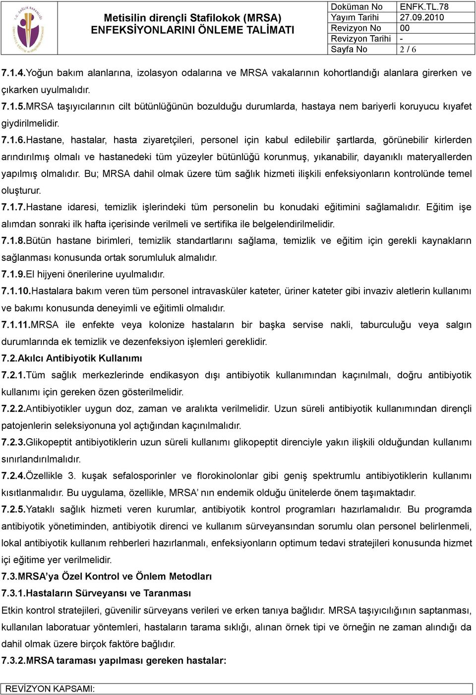 Hastane, hastalar, hasta ziyaretçileri, personel için kabul edilebilir şartlarda, görünebilir kirlerden arındırılmış olmalı ve hastanedeki tüm yüzeyler bütünlüğü korunmuş, yıkanabilir, dayanıklı