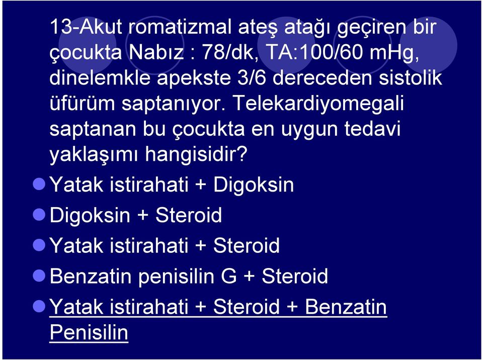 Telekardiyomegali saptanan bu çocukta en uygun tedavi yaklaşımı hangisidir?