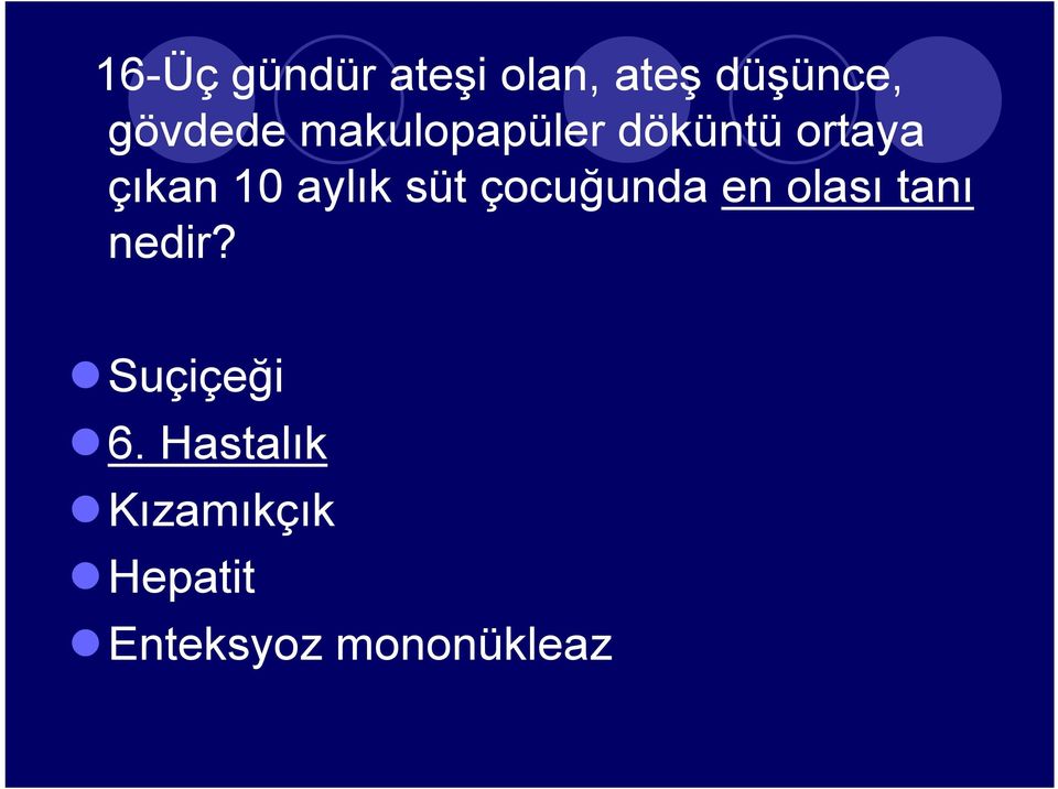 süt çocuğunda en olası tanı nedir? Suçiçeği 6.