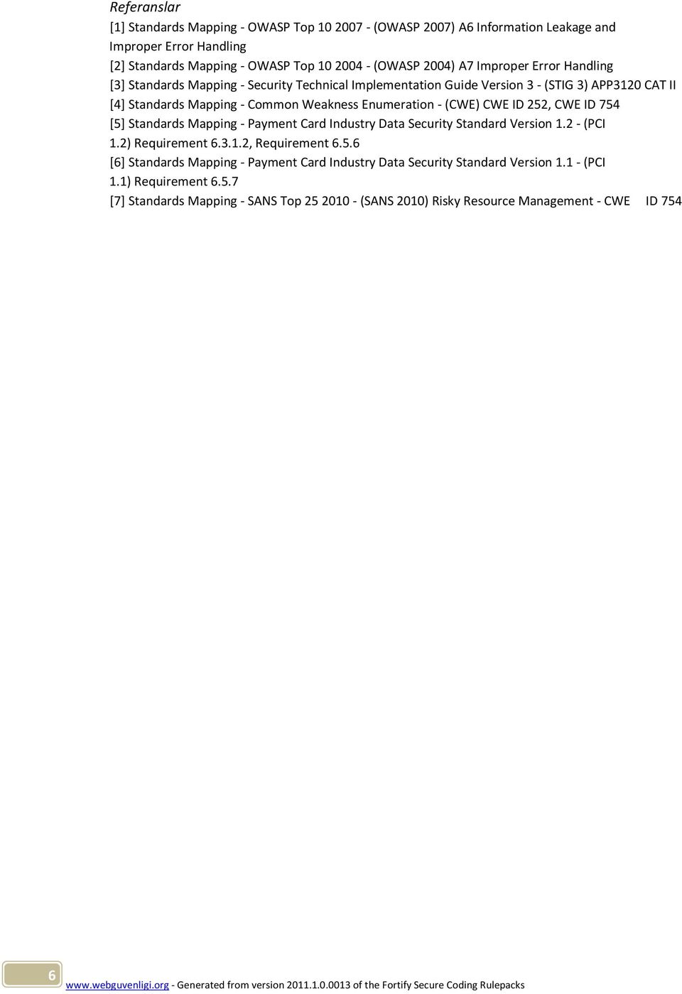 ID 252, CWE ID 754 [5] Standards Mapping - Payment Card Industry Data Security Standard Version 1.2 - (PCI 1.2) Requirement 6.3.1.2, Requirement 6.5.6 [6] Standards Mapping - Payment Card Industry Data Security Standard Version 1.