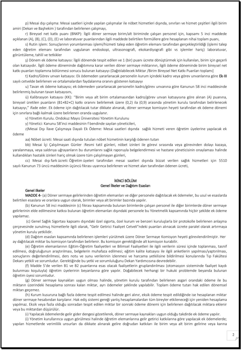 belirtilen formüllere göre hesaplanan nihai toplam puanı, s) Rutin işlem: Sonuçlarının yorumlanması işlemi/hizmeti talep eden öğretim elemanı tarafından gerçekleştirildiği (işlemi talep eden öğretim