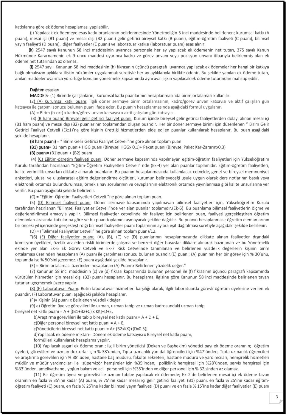 bireysel katkı (B puanı), eğitim-öğretim faaliyeti (C puanı), bilimsel yayın faaliyeti (D puanı), diğer faaliyetler (E puanı) ve laboratuar katkısı (laboratuar puanı) esas alınır.