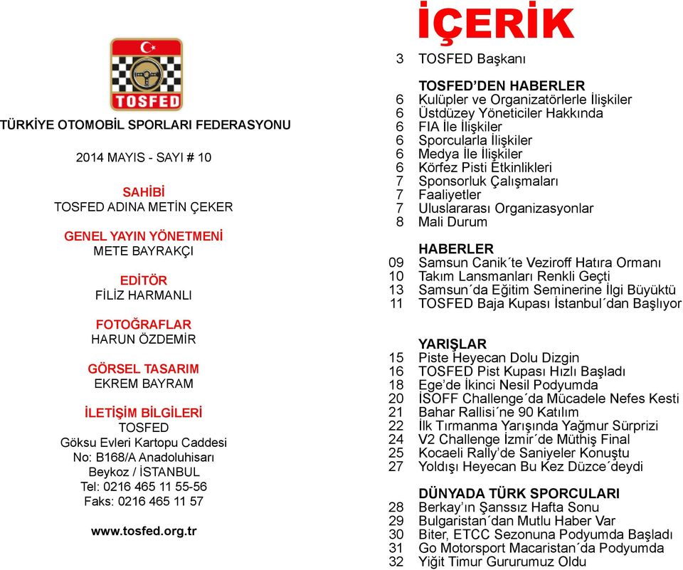 tr TOSFED DEN HABERLER 6 Kulüpler ve Organizatörlerle İlişkiler 6 Üstdüzey Yöneticiler Hakkında 6 FIA İle İlişkiler 6 Sporcularla İlişkiler 6 Medya İle İlişkiler 6 Körfez Pisti Etkinlikleri 7