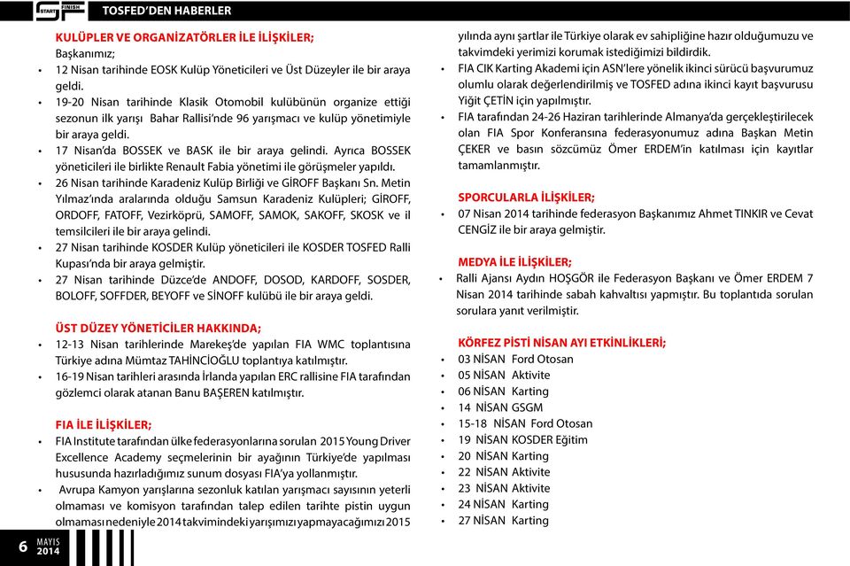 17 Nisan da BOSSEK ve BASK ile bir araya gelindi. Ayrıca BOSSEK yöneticileri ile birlikte Renault Fabia yönetimi ile görüşmeler yapıldı.