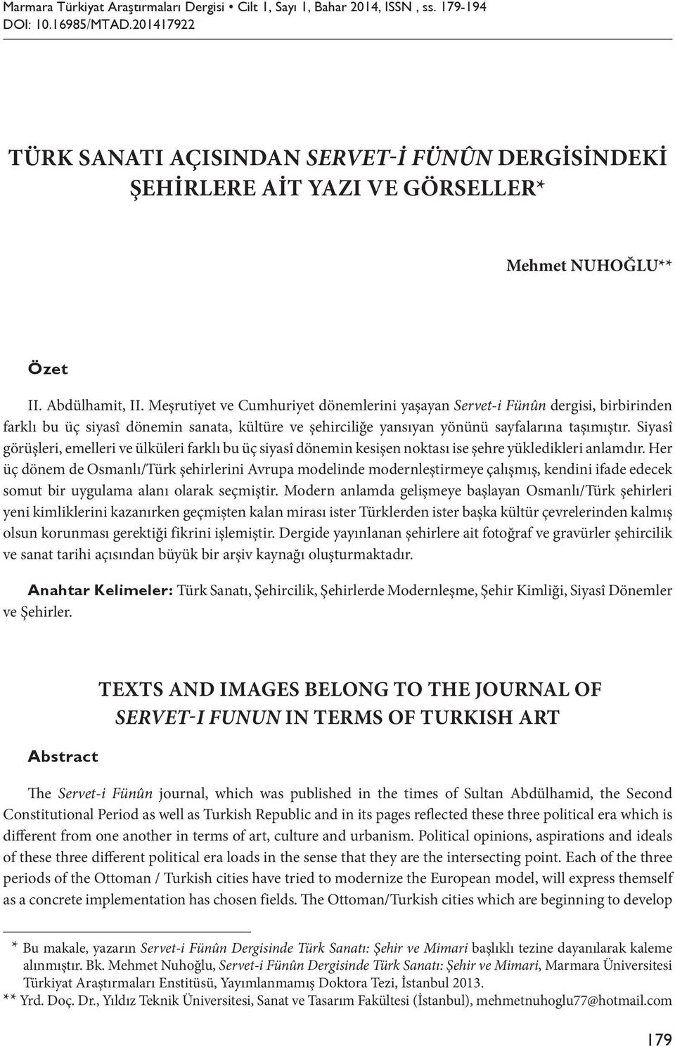 Meşrutiyet ve Cumhuriyet dönemlerini yaşayan Servet-i Fünûn dergisi, birbirinden farklı bu üç siyasî dönemin sanata, kültüre ve şehirciliğe yansıyan yönünü sayfalarına taşımıştır.