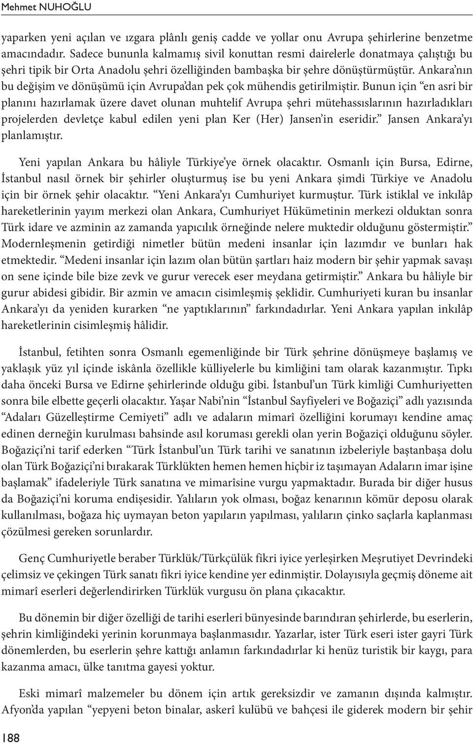 Ankara nın bu değişim ve dönüşümü için Avrupa dan pek çok mühendis getirilmiştir.