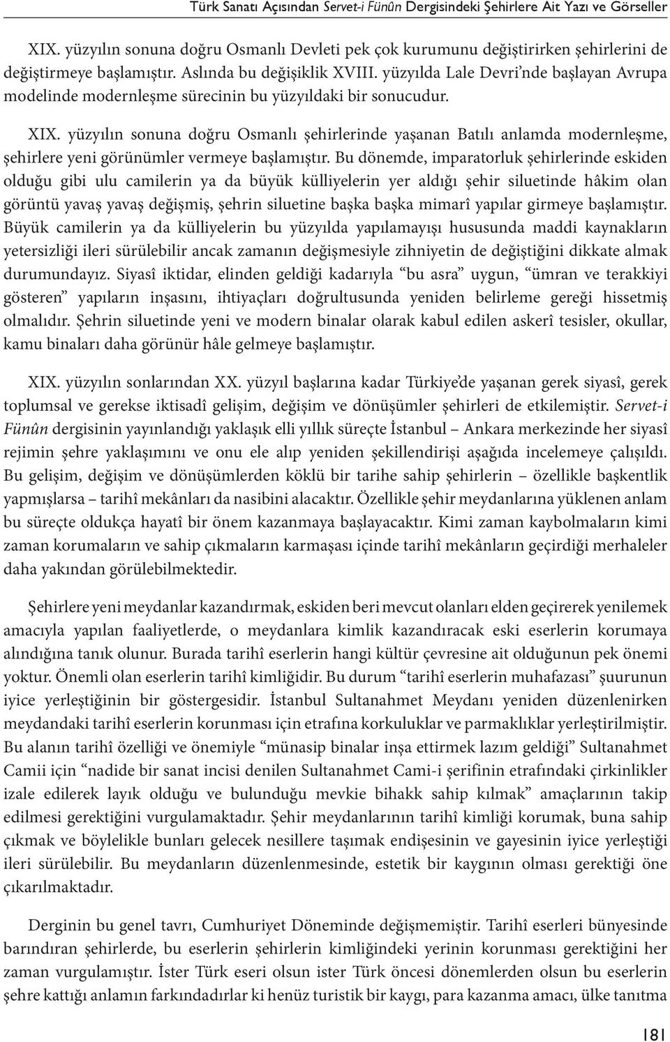 yüzyılın sonuna doğru Osmanlı şehirlerinde yaşanan Batılı anlamda modernleşme, şehirlere yeni görünümler vermeye başlamıştır.