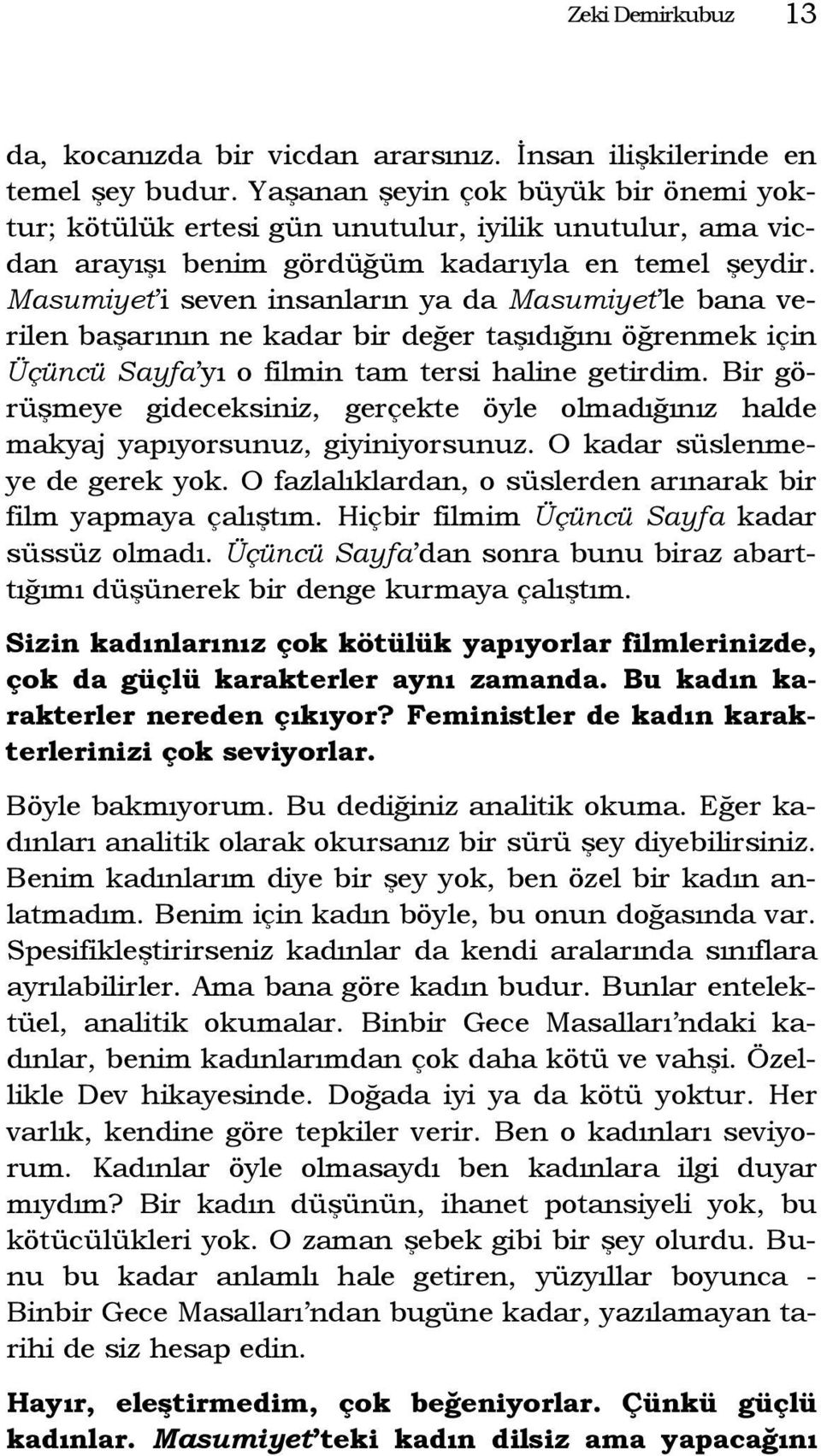 Masumiyet i seven insanların ya da Masumiyet le bana verilen başarının ne kadar bir değer taşıdığını öğrenmek için Üçüncü Sayfa yı o filmin tam tersi haline getirdim.