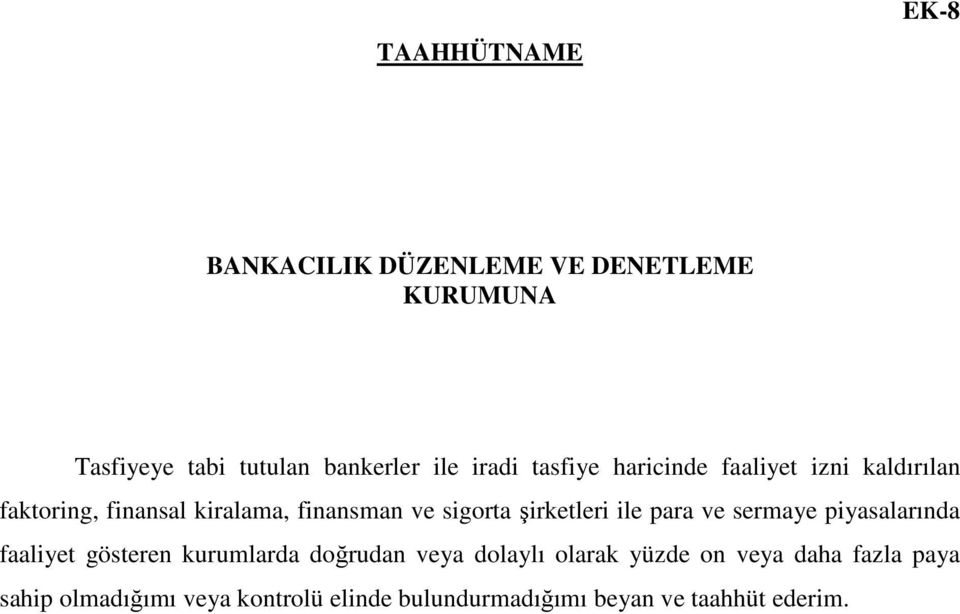 şirketleri ile para ve sermaye piyasalarında faaliyet gösteren kurumlarda doğrudan veya dolaylı olarak