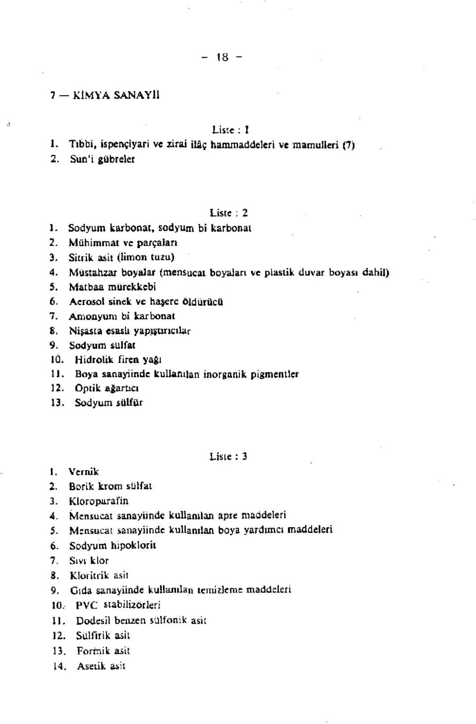 Amonyum bi kar bonat 8, Nişasti esaslı yapjitıncı1ar 9. Sodyum sulfat 10. Hidrolik firen yaaı 11. Bo)'a sanayiinde kullanılan inorganik. pigmentler 12. Optik atarlteı 13. Sodyum sülfür I, Yernik 2.