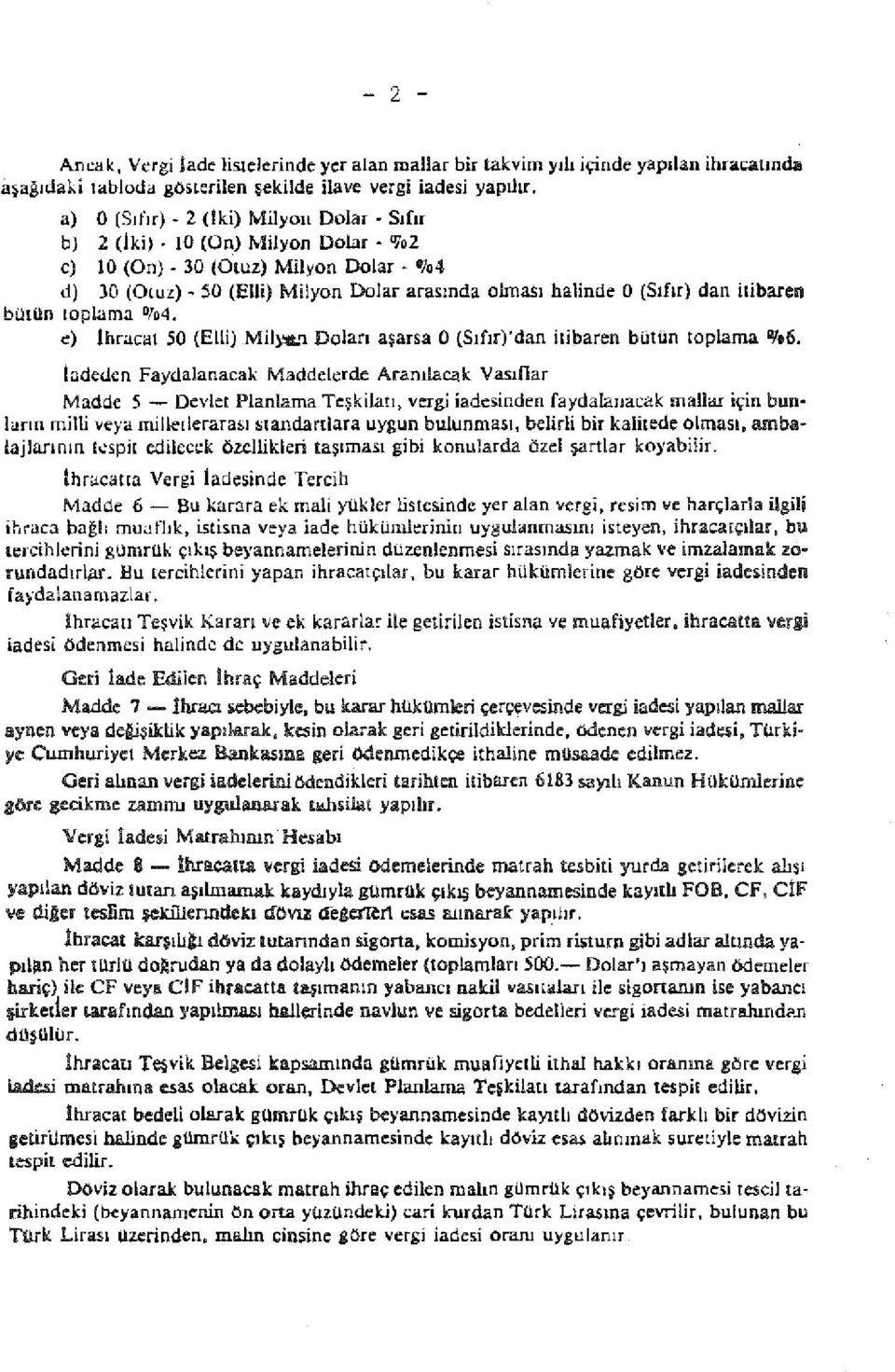 30 (Otuz) Milyon Dolar 11]04 d) 30 (Otuz) ~ 50 (Elli) Milyon Dolar arasında olması halinde O (Sıfır) dan itibaren butün toplama D104. e) İhracat SO (Eni) Milyt.