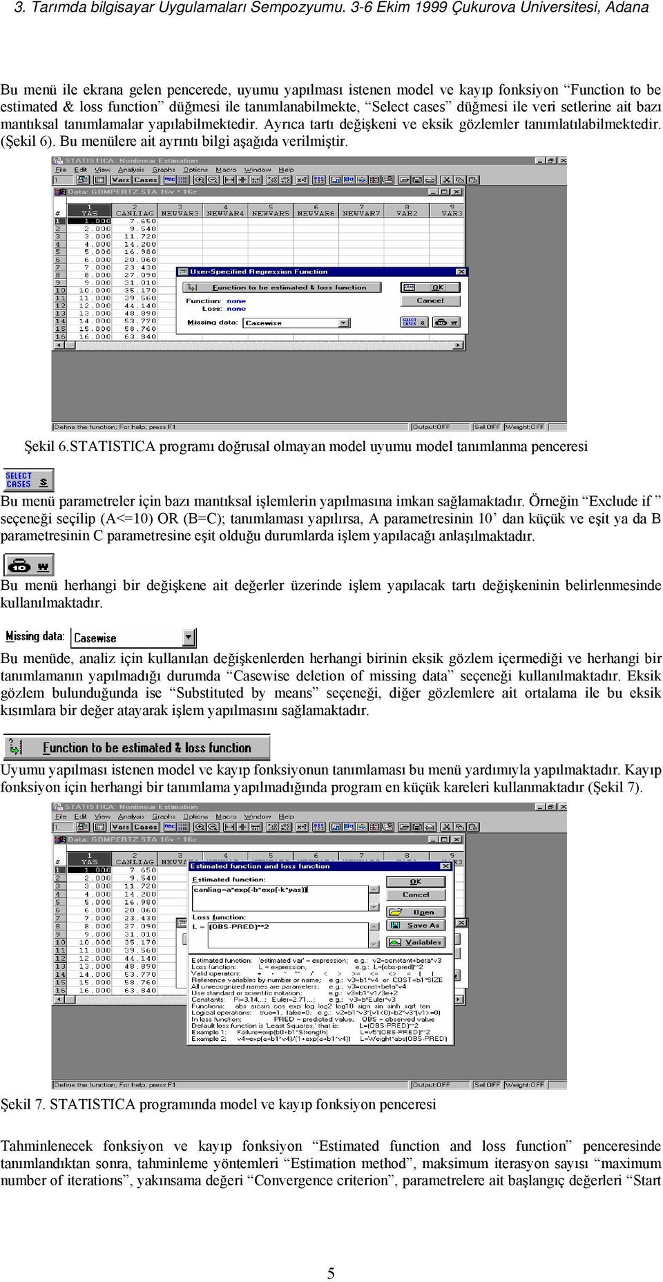 STATISTICA programı doğrusal olmayan model uyumu model tanımlanma penceresi Bu menü parametreler için bazı mantıksal işlemlerin yapılmasına imkan sağlamaktadır.